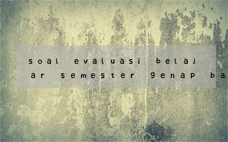 soal evaluasi belajar semester genap bahasa inggris kelas 5